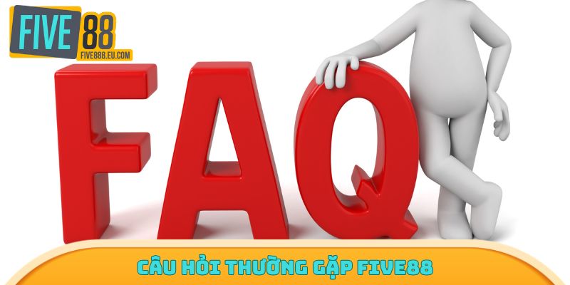 Câu hỏi thường gặp FIVE88