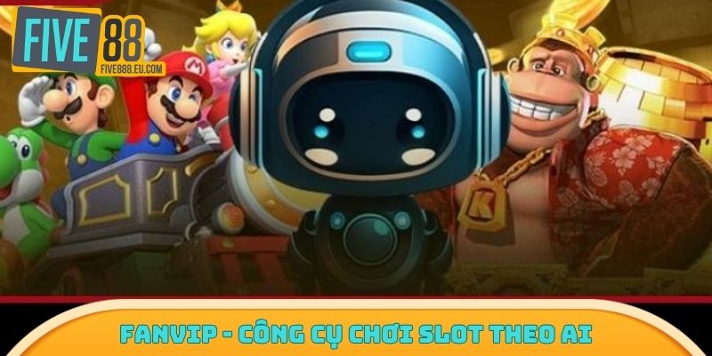 Fanvip - công cụ chơi slot theo AI
