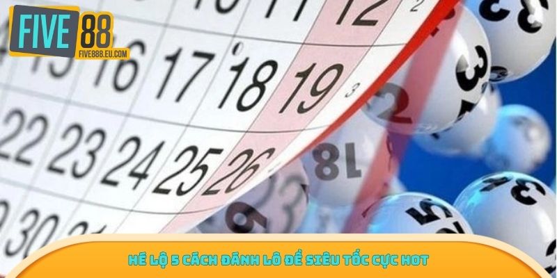 Hé lộ 5 cách đánh lô đề siêu tốc cực hot