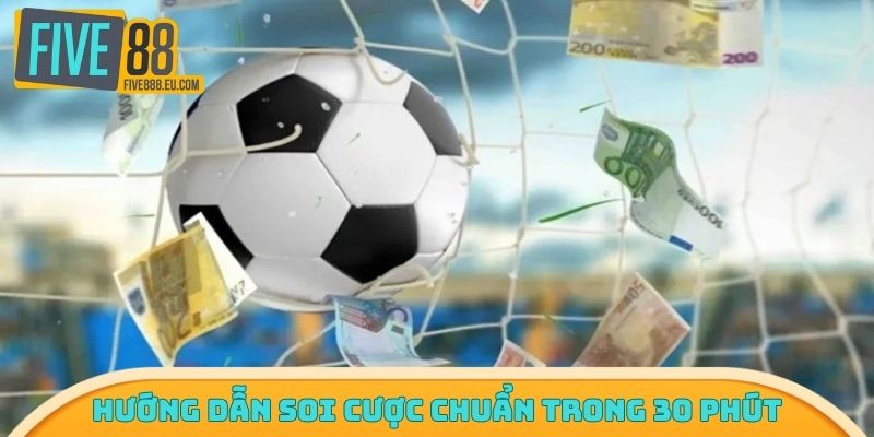 Hướng dẫn soi cược chuẩn trong 30 phút