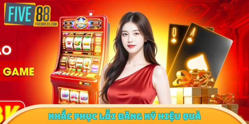 Khắc phục lỗi đăng ký hiệu quả