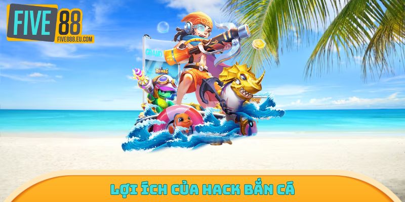 Lợi ích của hack bắn cá