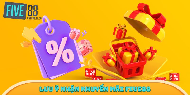 Lưu ý nhận khuyến mãi từ Five88