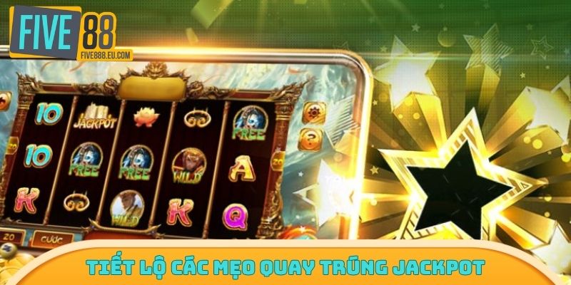 Tiết lộ các mẹo quay trúng Jackpot